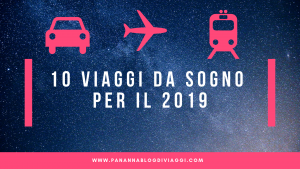 le migliori destinazioni da visitare nel 2019 su panannablogdiviaggi